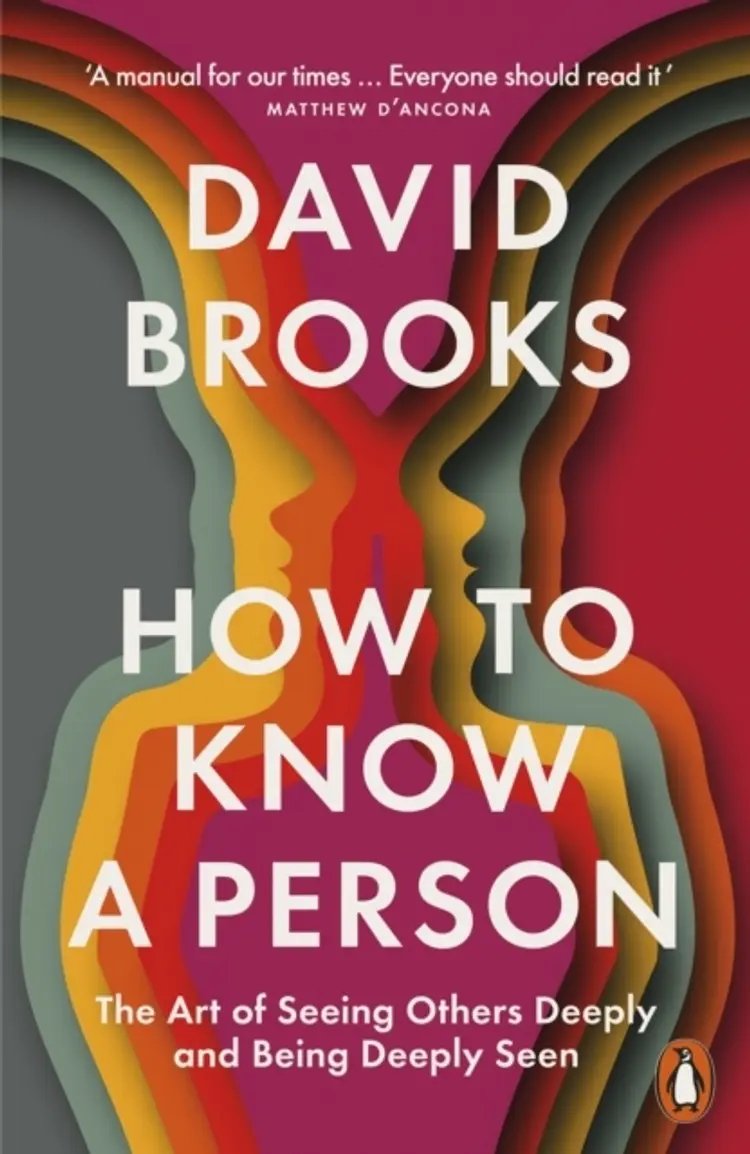 How To Know a Person: The Art of Seeing Others Deeply and Being Deeply Seen af David Brooks
