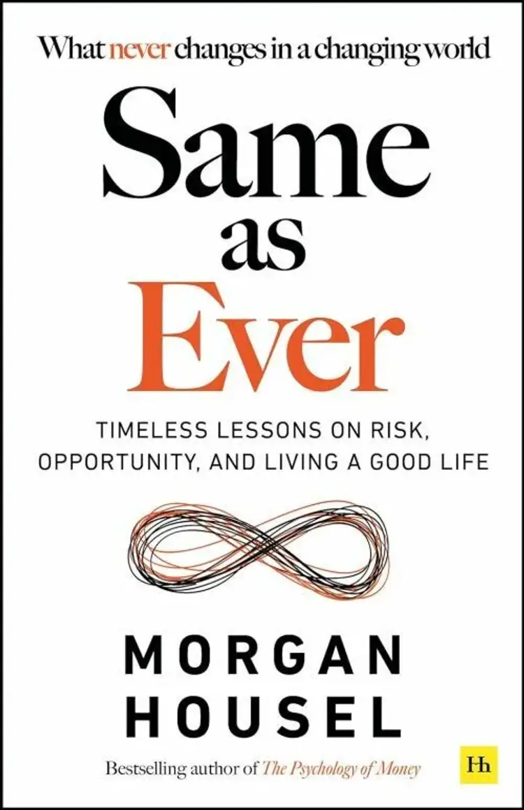 Same as Ever: Timeless Lessons on Risk, Opportunity and Living a Good Life af Morgan Housel