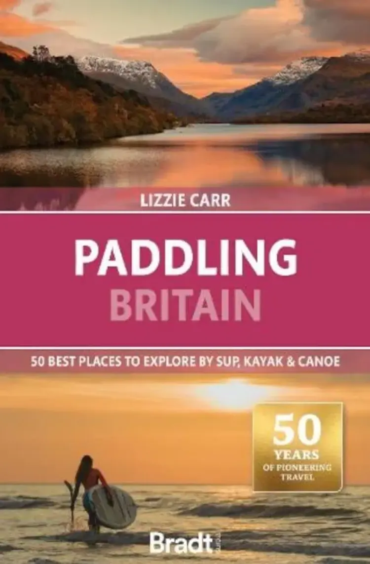 Paddling Britain: 50 Best Places to Explore by SUP, Kayak & Canoe, Bradt Travel Guide - Lizzie Carr af Lizzie Carr