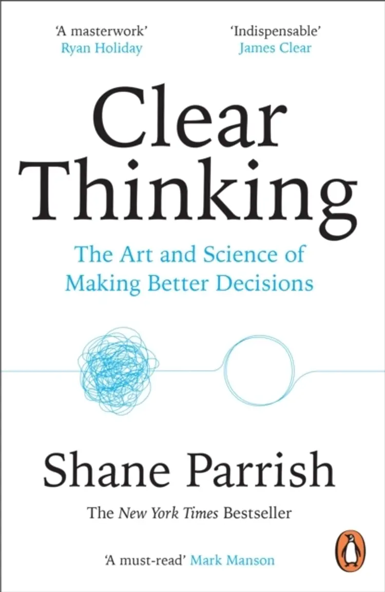 Clear Thinkingthe Art And Science Of Making Better Decisions af Shane Parrish