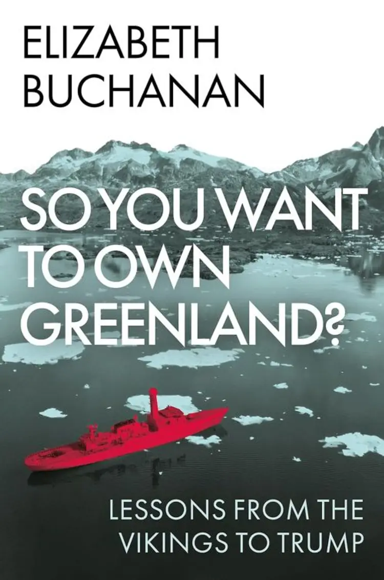 So You Want to Own Greenland? Lessons from the Vikings to Trump af Elizabeth Buchanan