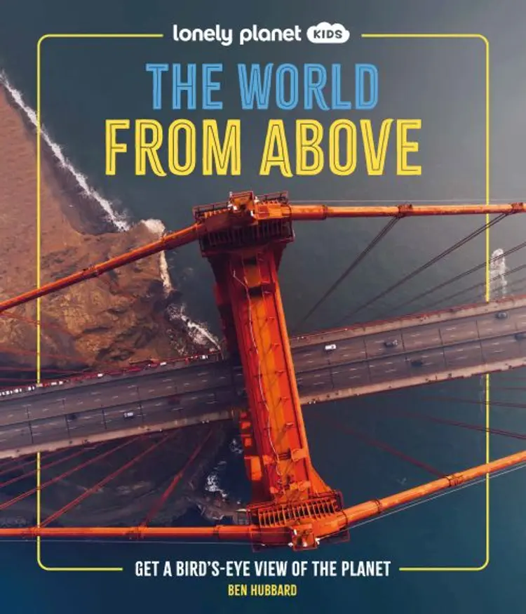 World from Above, The: Get a Bird's-Eye View of the Planet af Lonely Planet