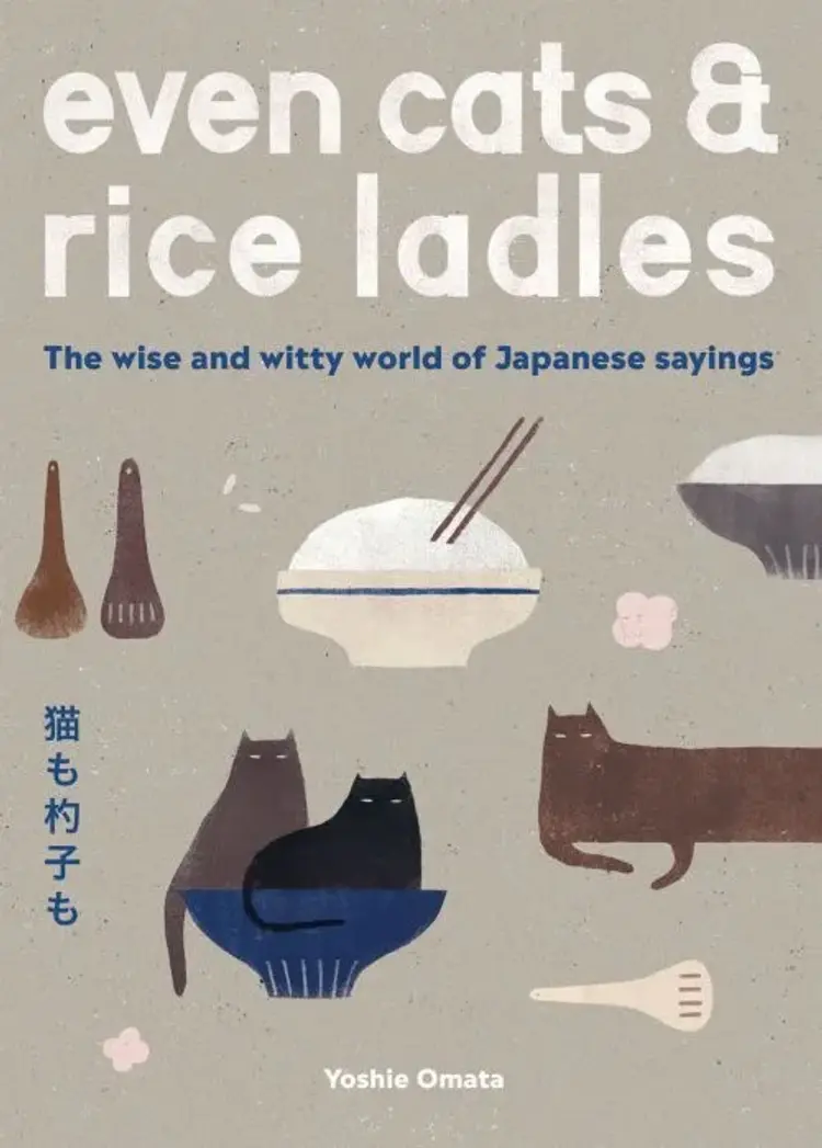 Even Cats and Rice Ladles: The Wise and Witty World of Japanese Sayings af Yoshie Omata