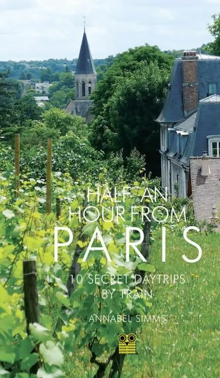 Half an Hour from Paris: 12 Secret Daytrips by Train af Annabel Simms