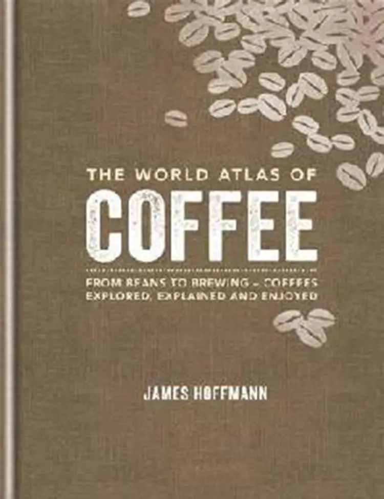 The World Atlas of Coffee: From beans to brewing af James Hoffmann