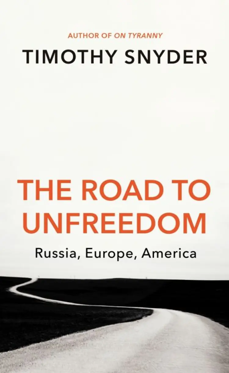 The Road to Unfreedom: Russia, Europe, America af Timothy Snyder