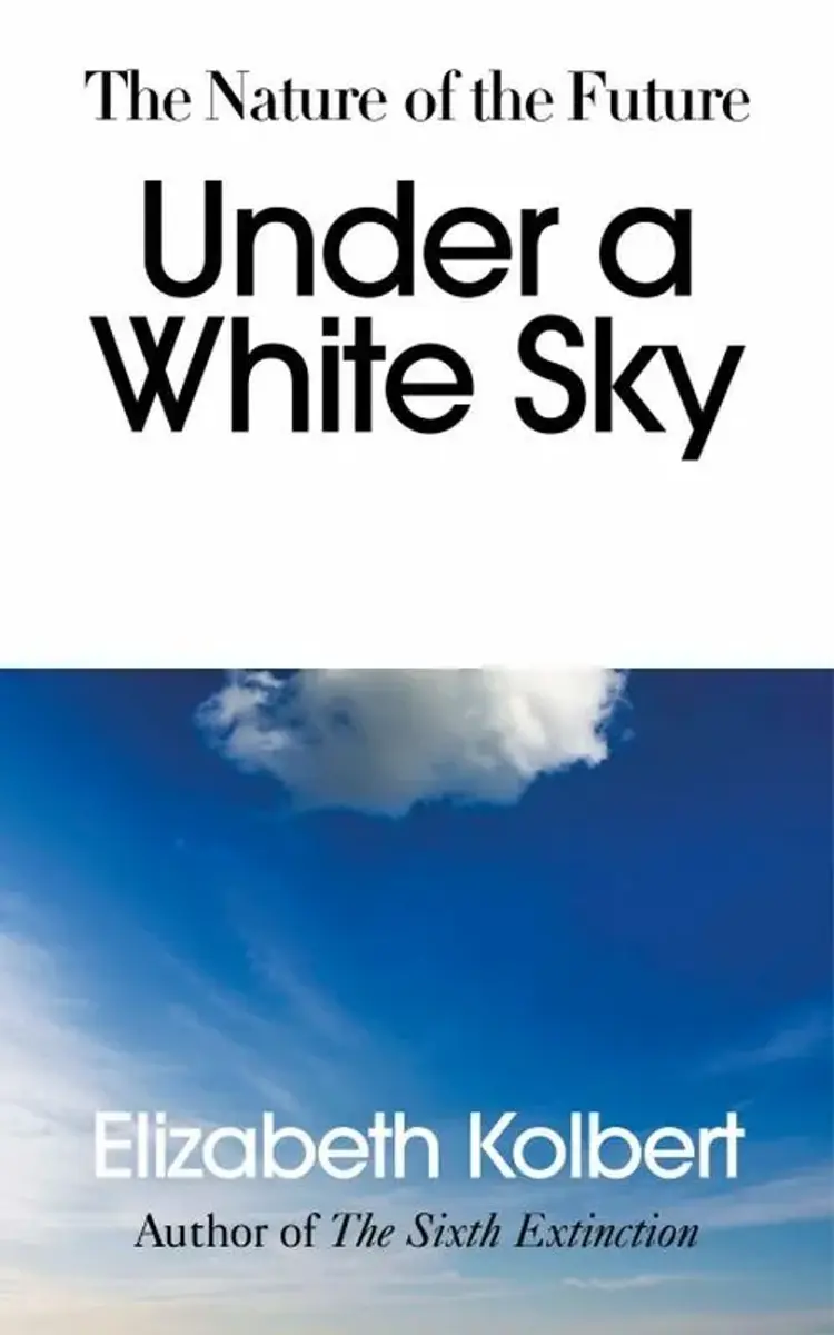 Under a White Sky: The Nature of the Future af Elizabeth Kolbert