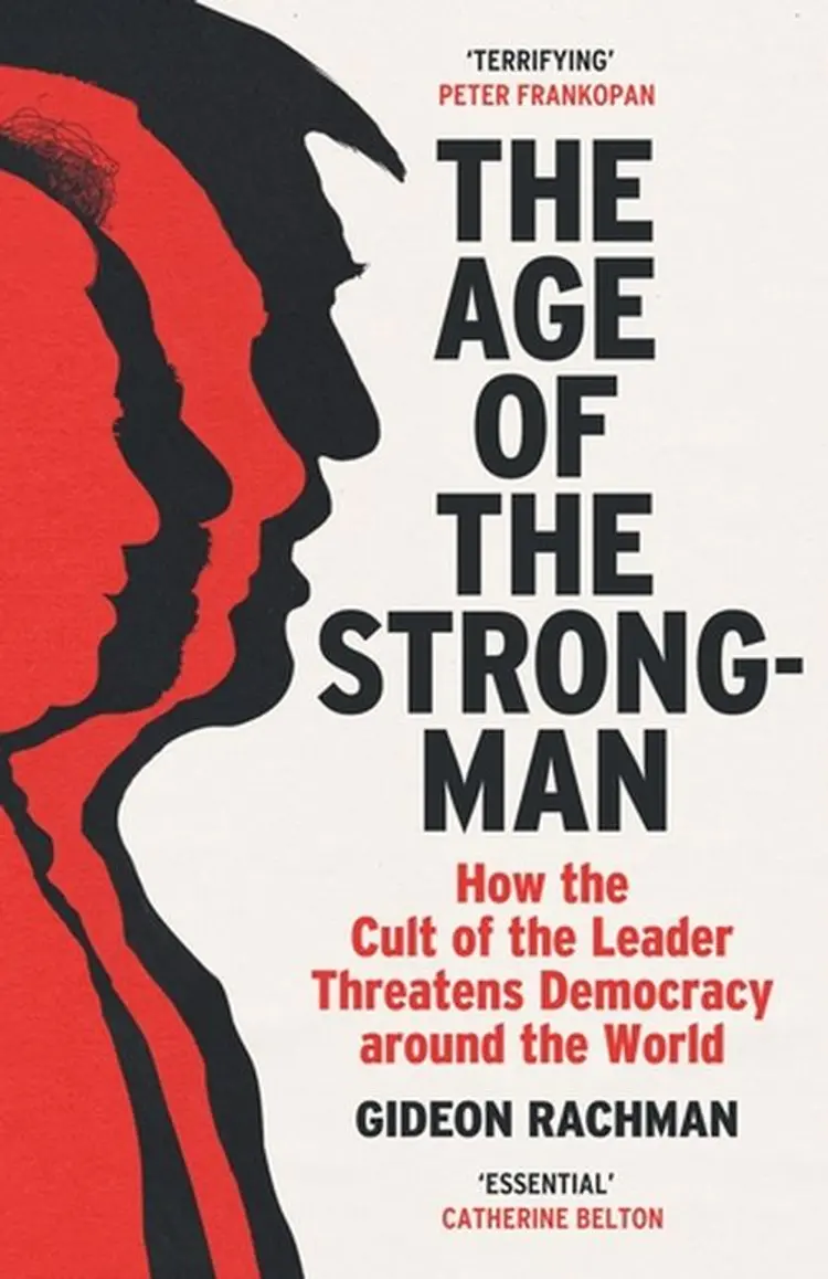 The Age of The Strongman: How the Cult of the Leader Threatens Democracy around the World af Gideon Rachman