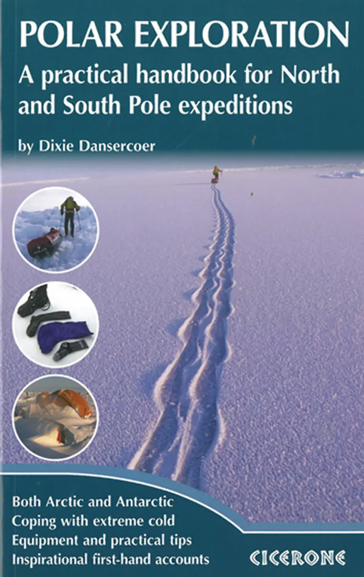 Polar Exploration: A Practical handbook for North and South Pole expeditions af Dixie Dansercoer