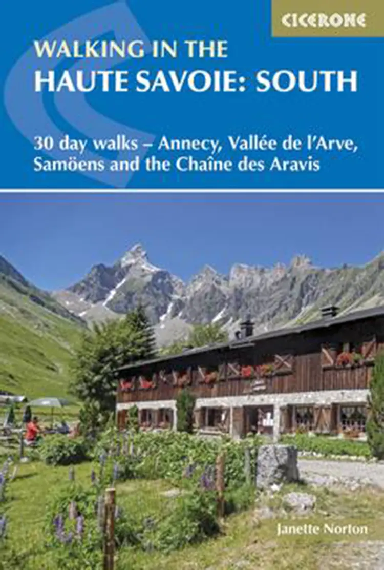 Walking in the Haute Savoie: South :30 day walks Around Annecy, the Arve Valley, Samoens and Chaine des Aravis af Janette Norton