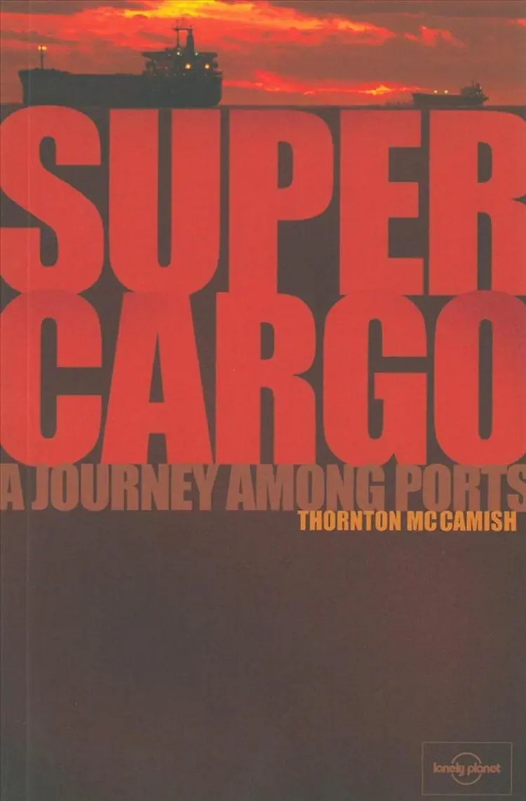 Supercargo - a journey among ports (thornton mccamish), lonely planet journeys