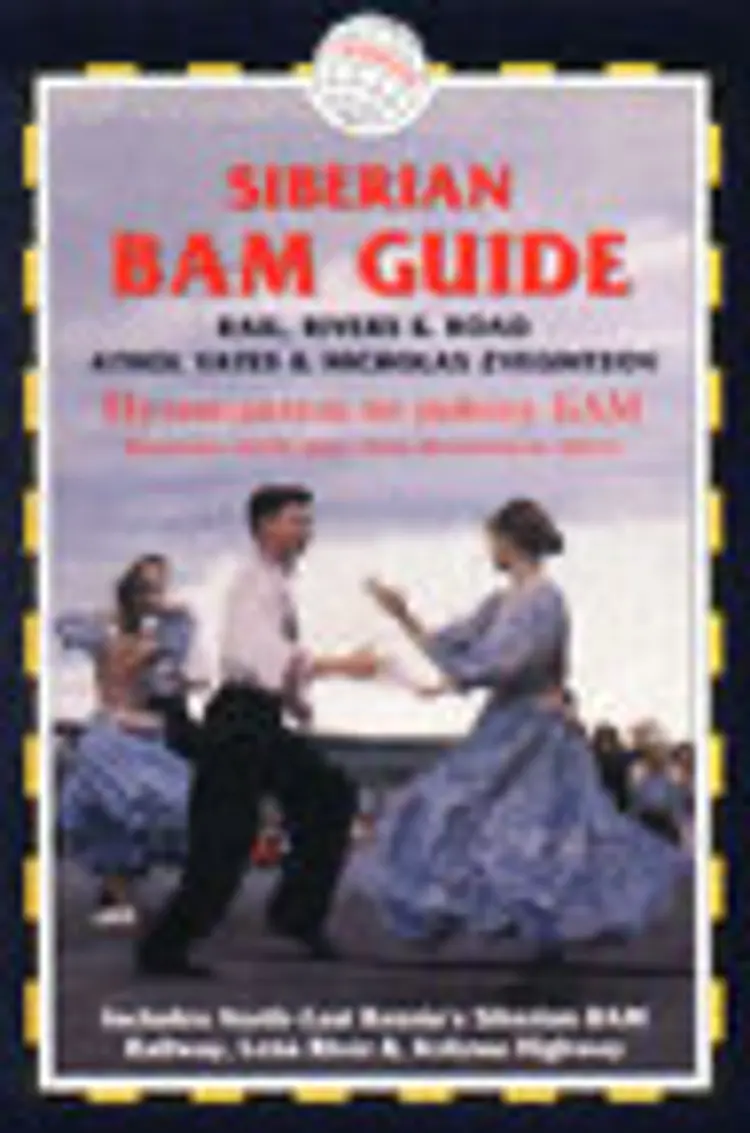 Siberian BAM Guide, Rail, Rivers & Road