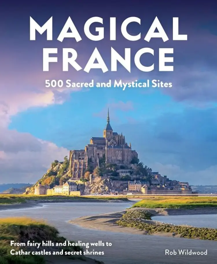 Magical France: 500 Sacred and Mystical Sites af Rob Wildwood
