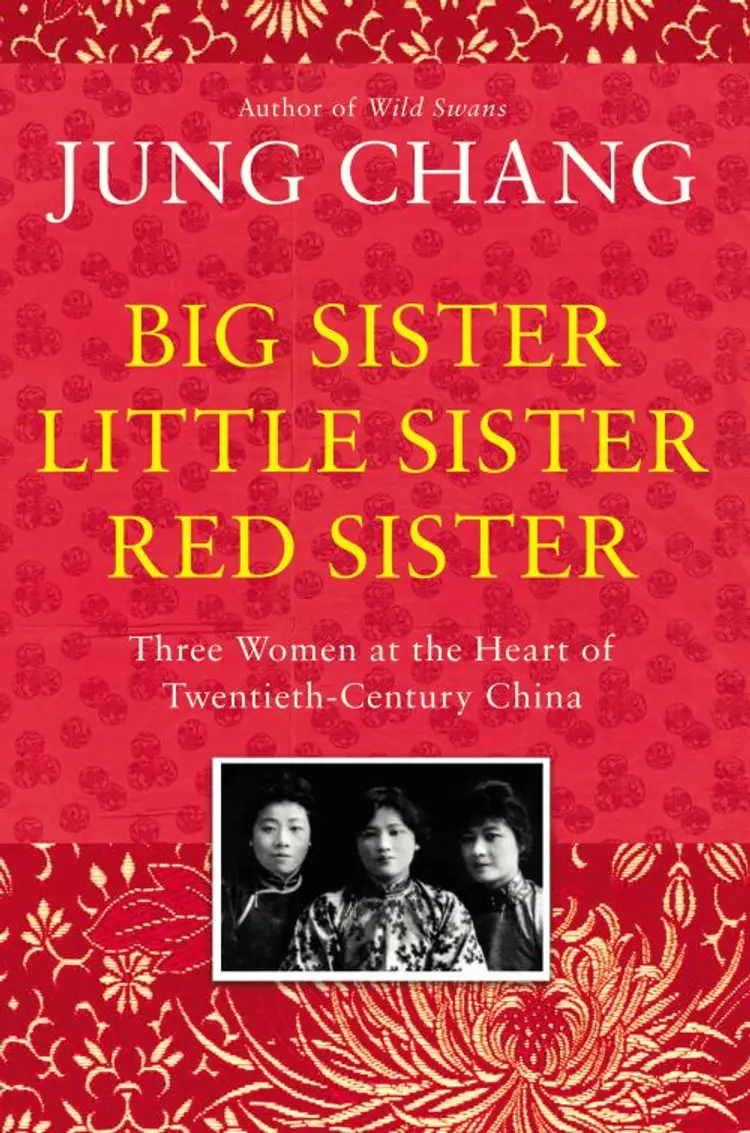 Big Sister, Little Sister, Red Sister: Three Women at the Heart of Twentieth-Century China af Jung Chang