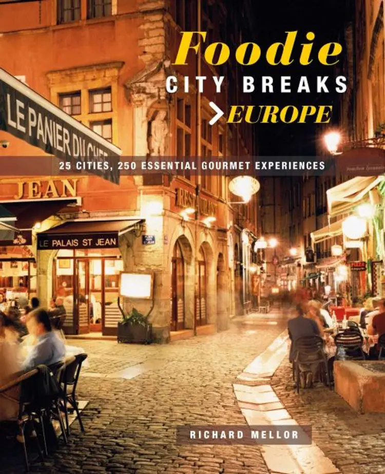 Foodie City Breaks Europe: 25 Cities, 250 Essential Eating Experiences af Richard Mellor