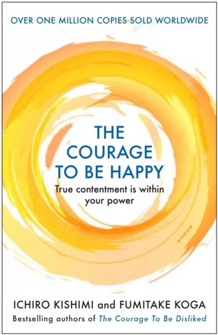 The Courage To Be Happytrue Contentment Is Within Your Power af Ichiro Kishimi