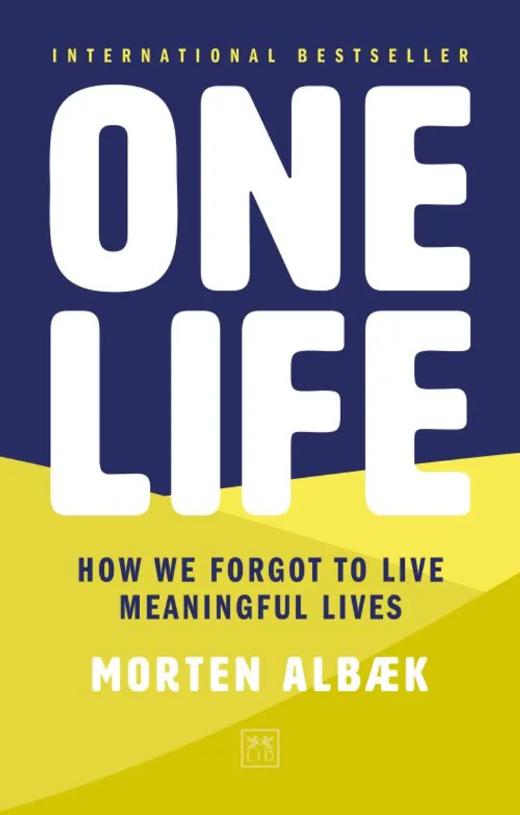 One Life: How we forgot to live meaningful lives af Morten Albæk