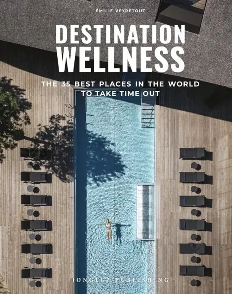 Destination Wellness: The 35 best places in the world to take time out af Milie Veyretout