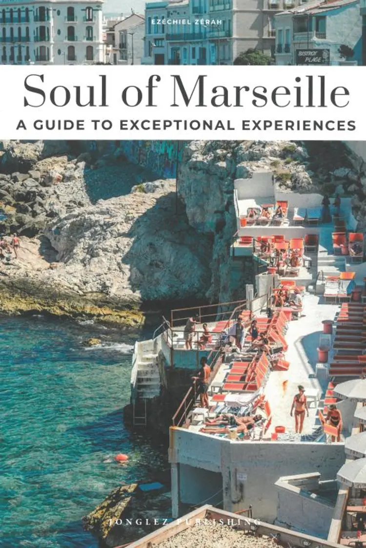 Soul Of Marseille Guide30 Unforgettable Experiences That Cap af Ezequiel Zerah