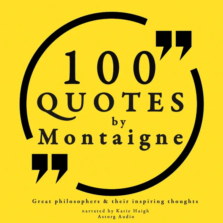 100 Quotes by Montaigne: Great Philosophers & Their Inspiring Thoughts af Michel de Montaigne