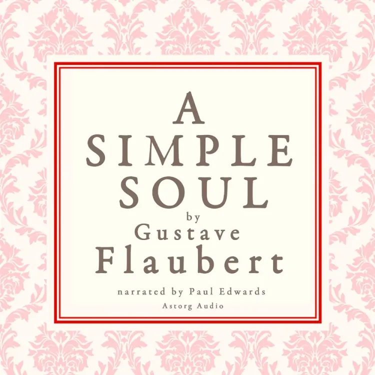A Simple Soul, a French Short Story by Flaubert af Gustave Flaubert