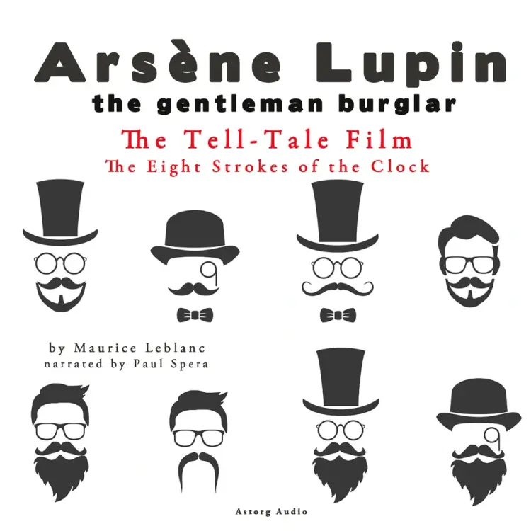 The Tell-Tale Film, the Eight Strokes of the Clock, the Adventures of Arsène Lupin af Maurice Leblanc