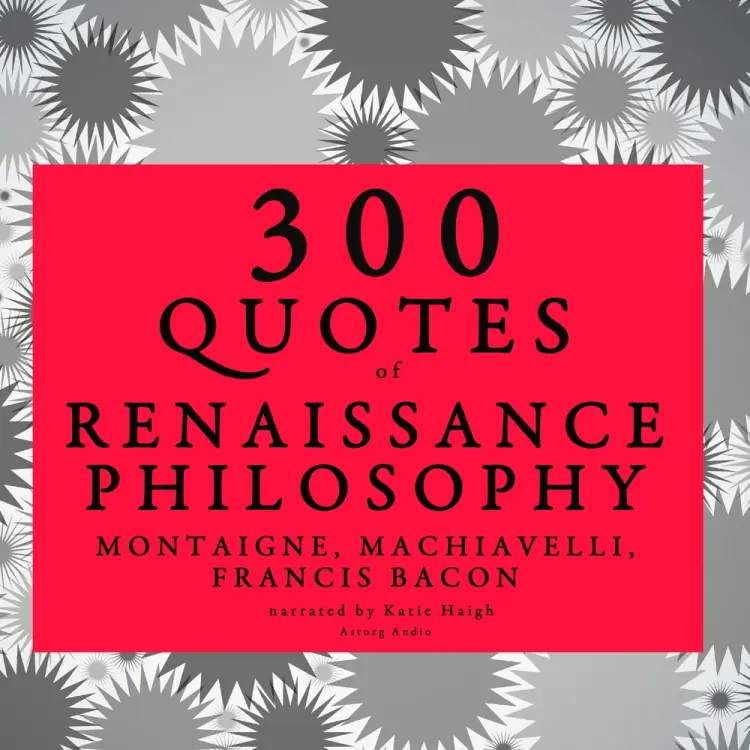 300 Quotes of Renaissance Philosophy: Montaigne, Bacon & Machiavelli af Niccolò Machiavelli