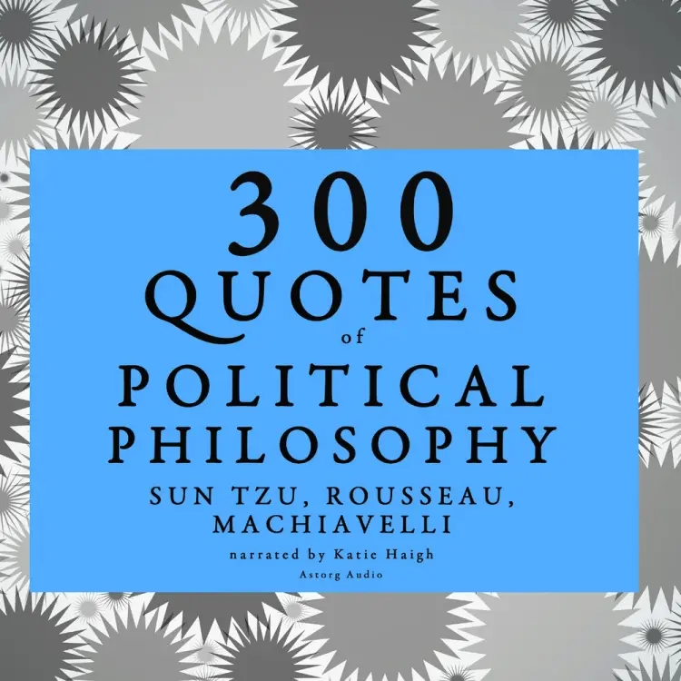 300 Quotes of Political Philosophy with Rousseau, Sun Tzu & Machiavelli af Sun Tzu