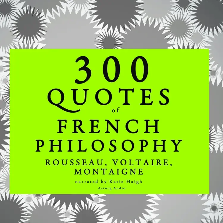 300 Quotes of French Philosophy: Montaigne, Rousseau, Voltaire af Voltaire