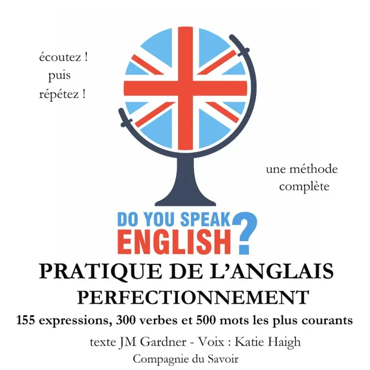 Do you speak english ? Pratique de l'anglais perfectionnement 200 Expressions 100 verbes et 500 mots les plus courants 5 heures de pratique af J. M. Gardner