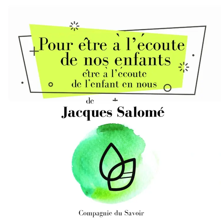 Pour être à lʼécoute de nos enfants, être à lʼécoute de lʼenfant en nous. af Jacques Salomé