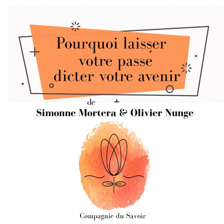 Pourquoi laisser votre passé dicter votre avenir af Olivier Nunge