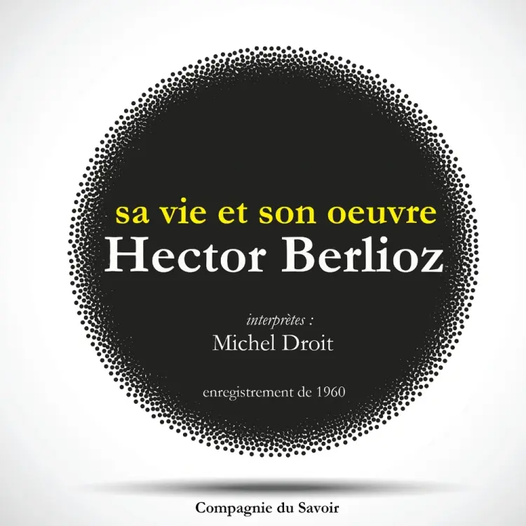 Hector Berlioz : sa vie et son oeuvre af Michel Droit