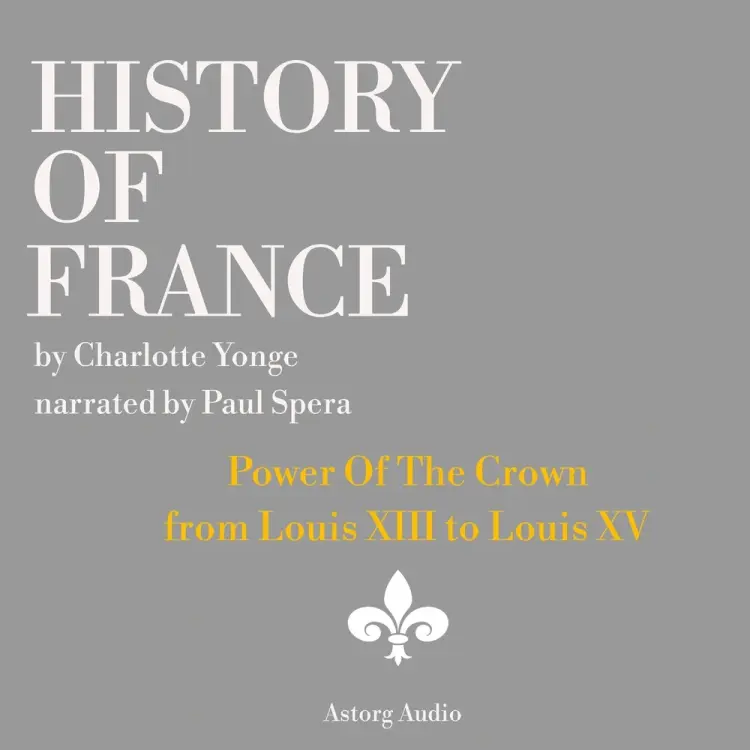 History of France - Power Of The Crown : from Louis XIII to Louis XV af Charlotte Mary Yonge