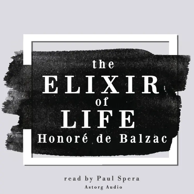 The Elixir of Life, a Short Story by Balzac af Honoré de Balzac