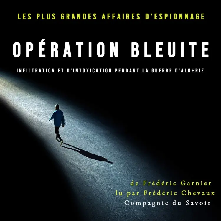 Opération Bleuite, infiltration et d'intoxication pendant la Guerre d'Algérie af Frédéric Garnier