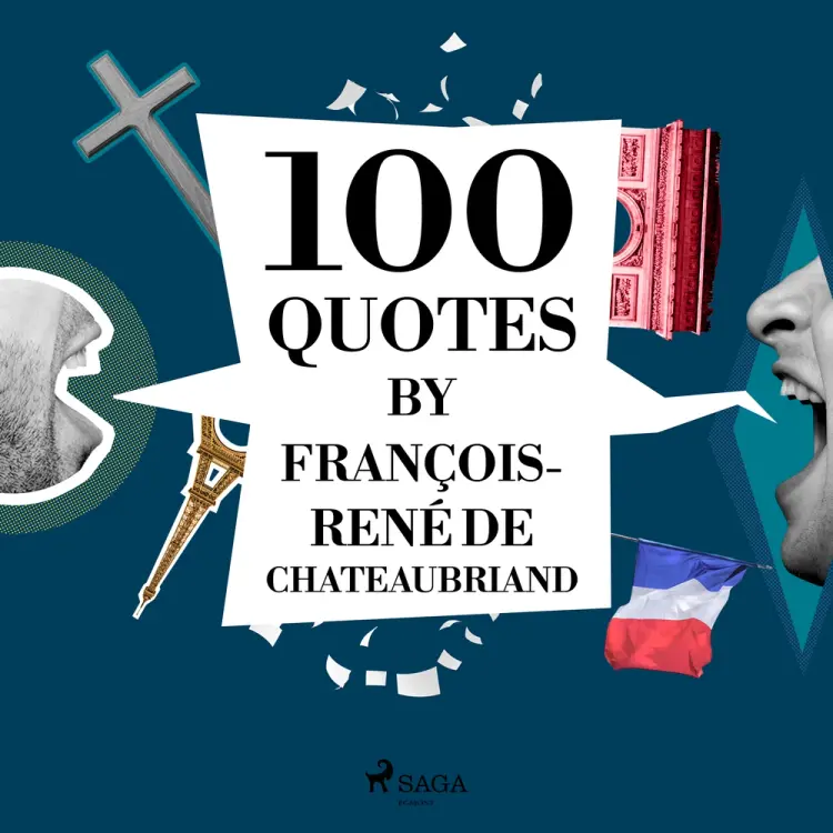 100 Quotes by François-René de Chateaubriand af François-René de Chateaubriand
