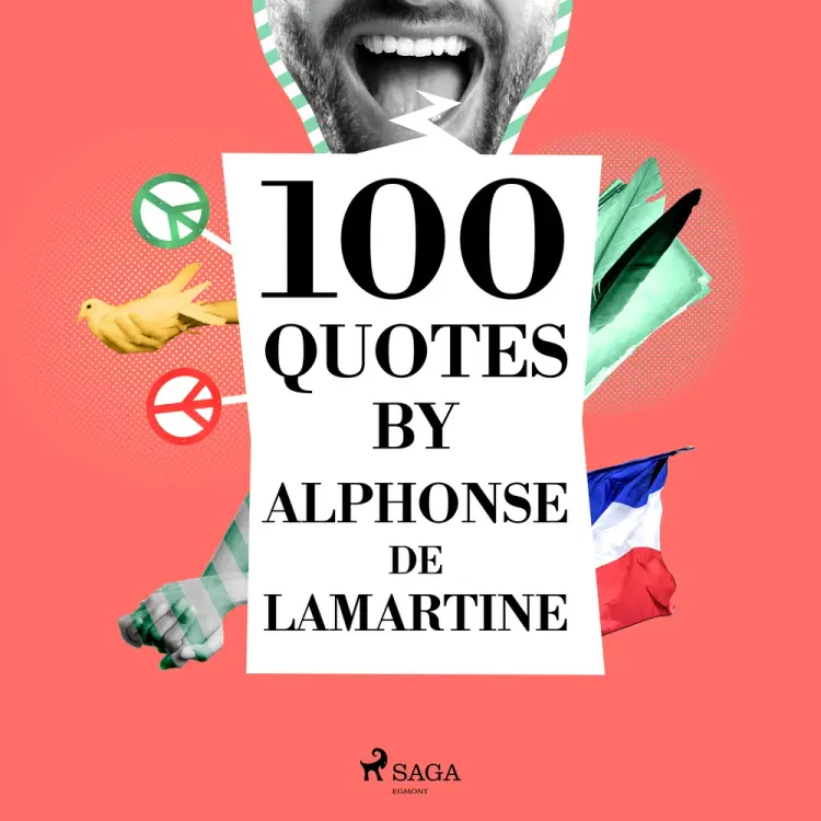 100 Quotes by Alphonse de Lamartine af Alphonse de Lamartine