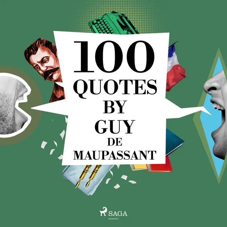 100 Quotes by Guy de Maupassant af Guy de Maupassant