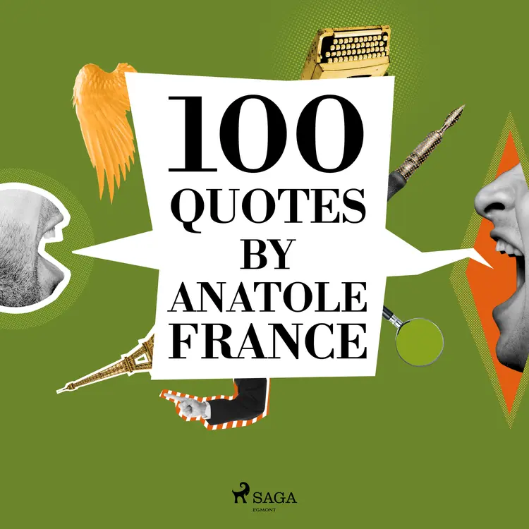 100 Quotes by Anatole France af Anatole France