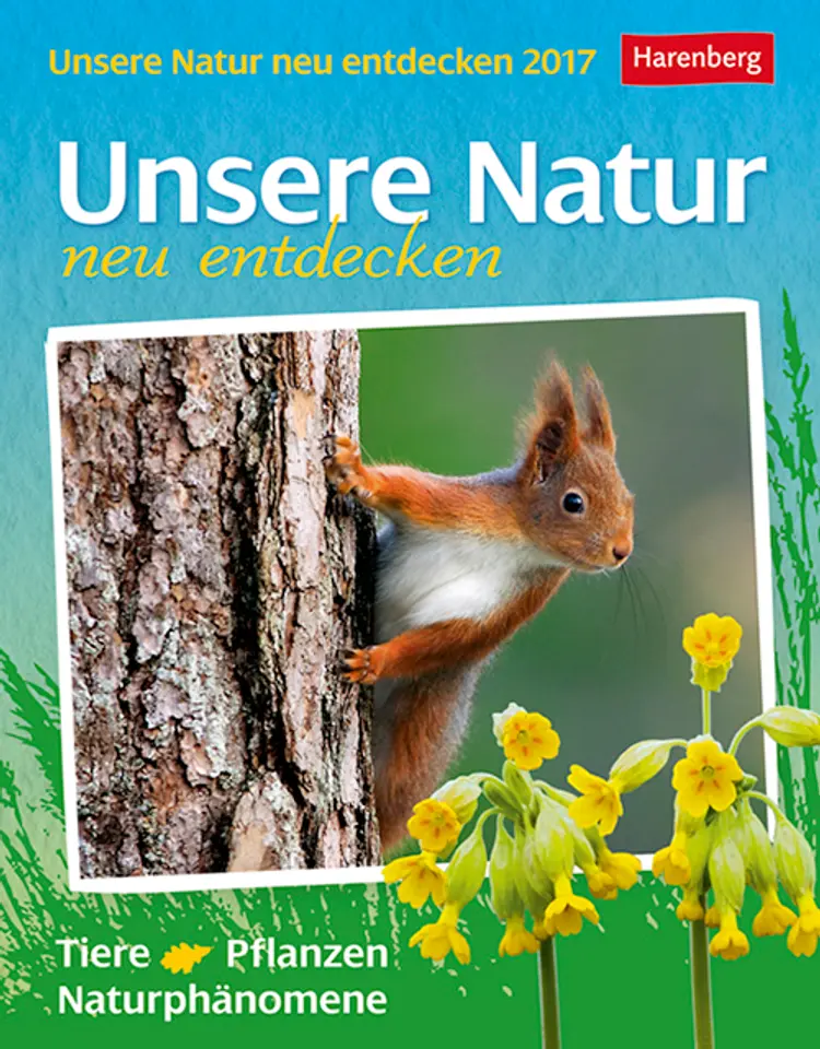 Unsere Natur neu entdecken - Discovering Nature Wissenskalender 2017
