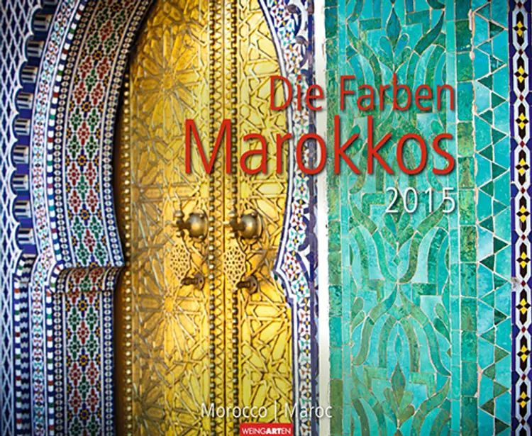 Die Farben Marokkos - Colours of Morocco Calendar 2015