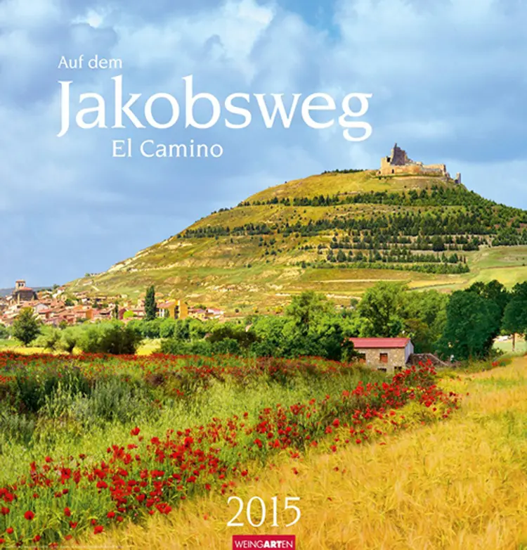 Auf dem Jakobsweg El Camino - The Route of St. James Calendar 2015