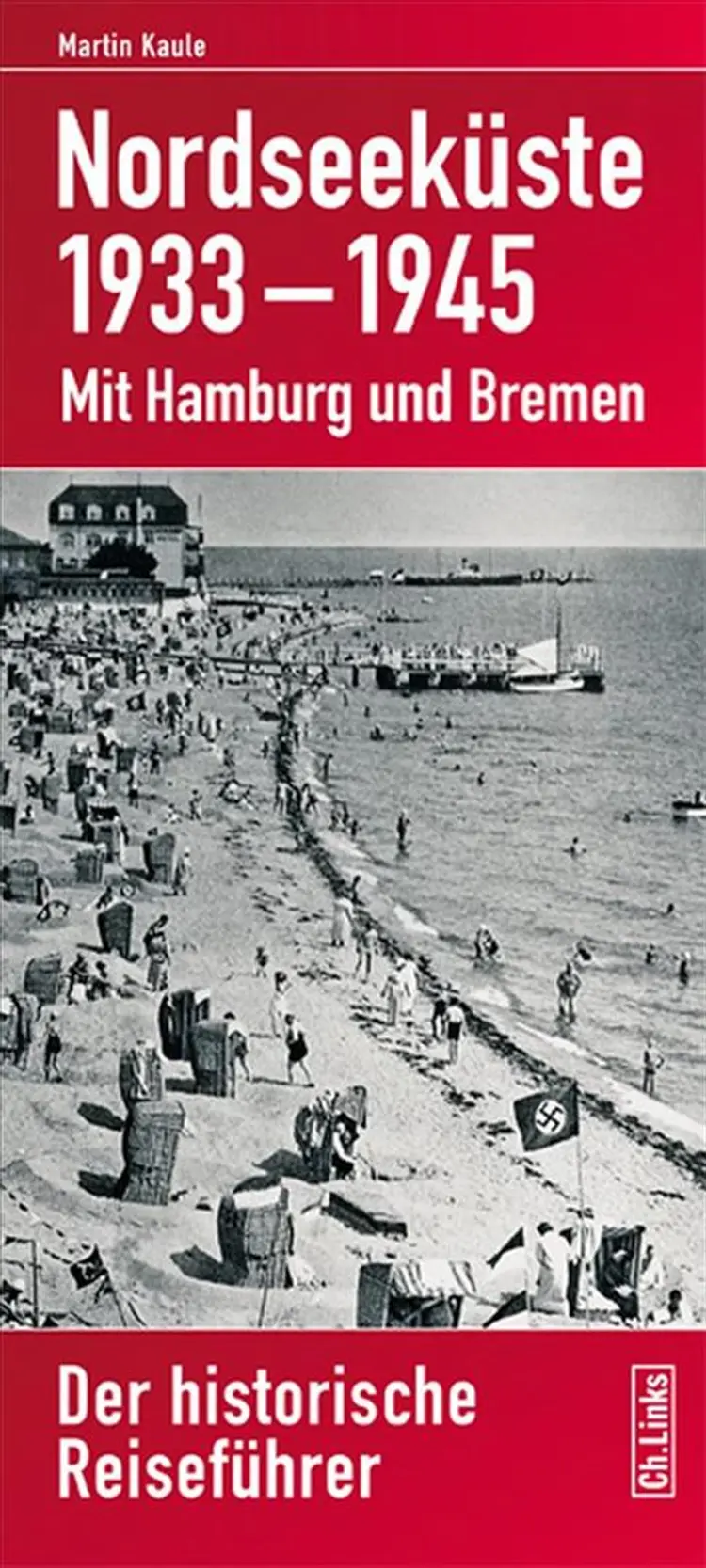 Nordseeküste 1933-1945:Mit Hamburg und Bremen. Der historische Reiseführer af Martin Kaule