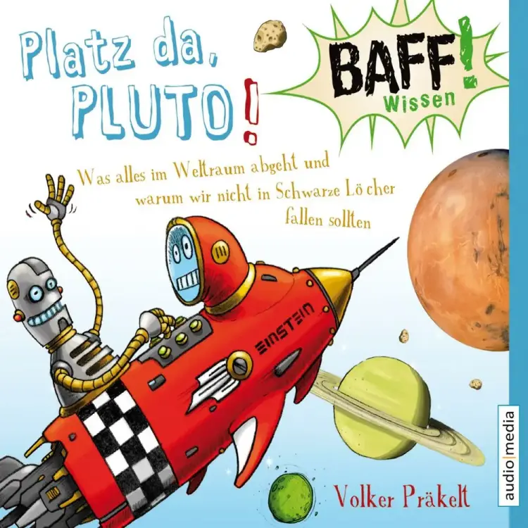 BAFF! Wissen - Platz da, Pluto! - Was alles im Weltraum abgeht und warum wir nicht in Schwarze Löcher fallen sollten af Volker Präkelt