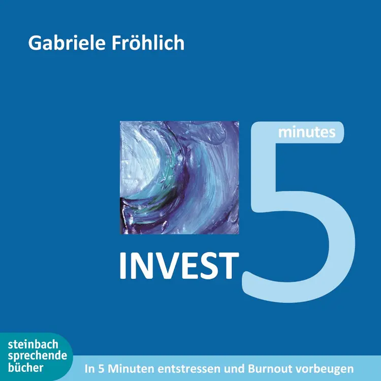 Invest 5 - 5 Minuten Zeit investieren - Entspannung und Kraft gewinnen af Gabriele Fröhlich
