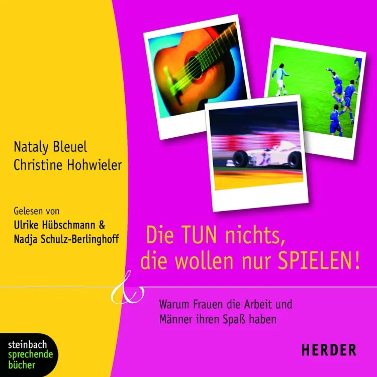 Die TUN nichts, die wollen nur SPIELEN! Warum Frauen die Arbeit und Männer ihren Spaß haben af Nataly Bleuel