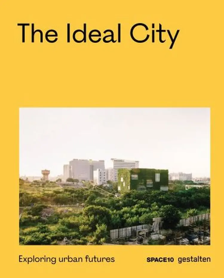 The Ideal City: Exploring Urban Futures af Space 10