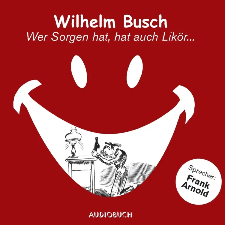 Wer Sorgen hat, hat auch Likör... af Wilhelm Busch
