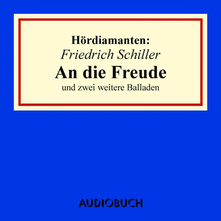 An die Freude: Hördiamant af Friedrich Schiller